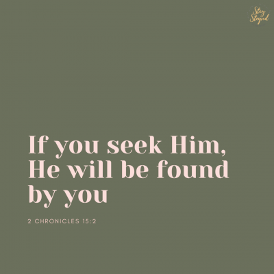 if you seek Him He will be found by you 2nd Chronicles 15:2
